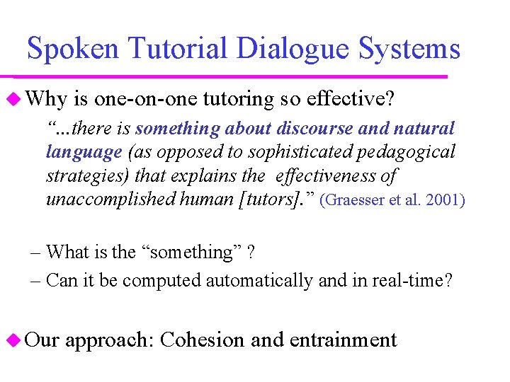 Spoken Tutorial Dialogue Systems Why is one-on-one tutoring so effective? “. . . there