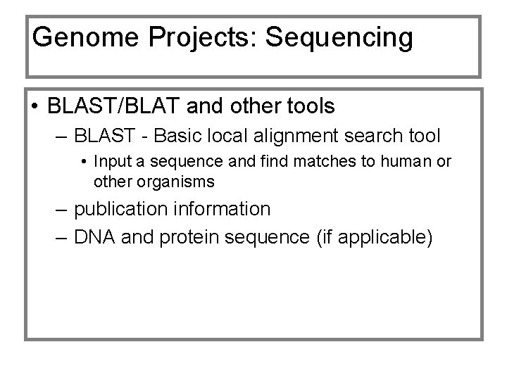 Genome Projects: Sequencing • BLAST/BLAT and other tools – BLAST - Basic local alignment