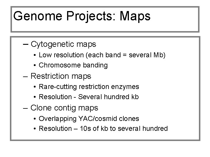 Genome Projects: Maps – Cytogenetic maps • Low resolution (each band = several Mb)