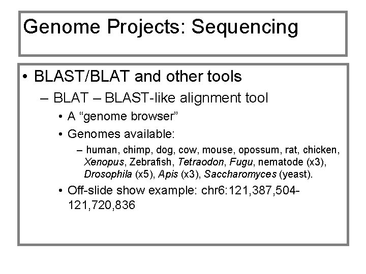 Genome Projects: Sequencing • BLAST/BLAT and other tools – BLAT – BLAST-like alignment tool