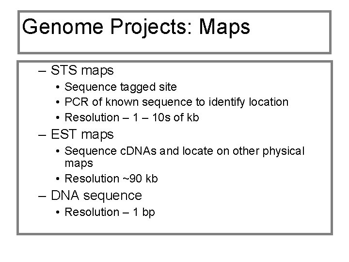 Genome Projects: Maps – STS maps • Sequence tagged site • PCR of known