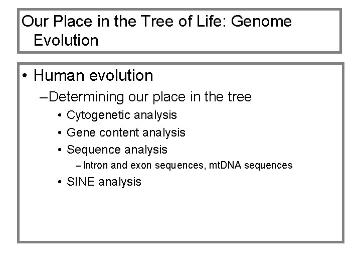 Our Place in the Tree of Life: Genome Evolution • Human evolution – Determining