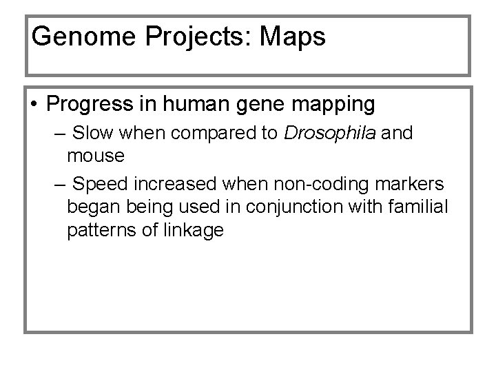 Genome Projects: Maps • Progress in human gene mapping – Slow when compared to