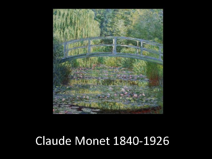 Claude Monet 1840 -1926 