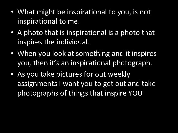  • What might be inspirational to you, is not inspirational to me. •