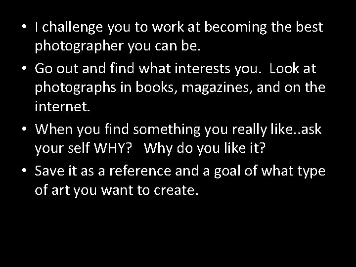  • I challenge you to work at becoming the best photographer you can