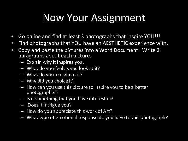 Now Your Assignment • Go online and find at least 3 photographs that Inspire