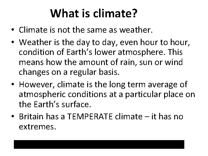 What is climate? • Climate is not the same as weather. • Weather is