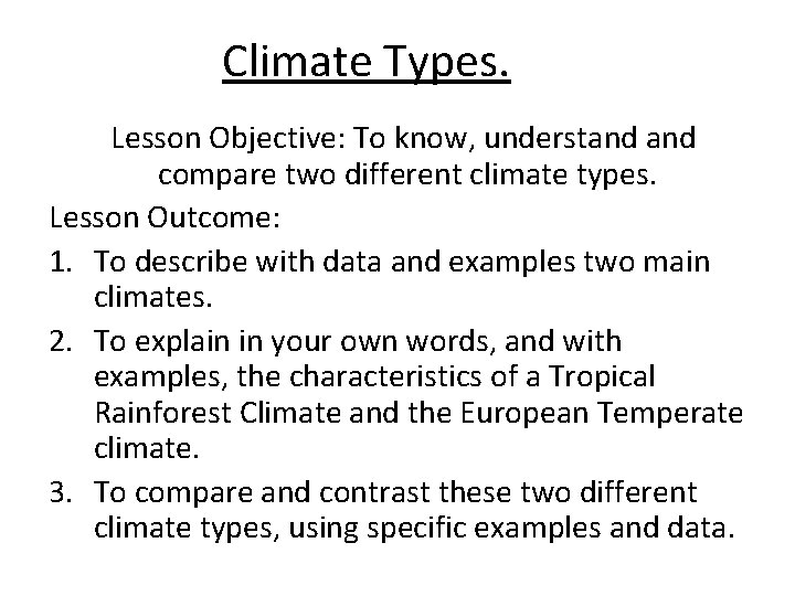 Climate Types. Lesson Objective: To know, understand compare two different climate types. Lesson Outcome: