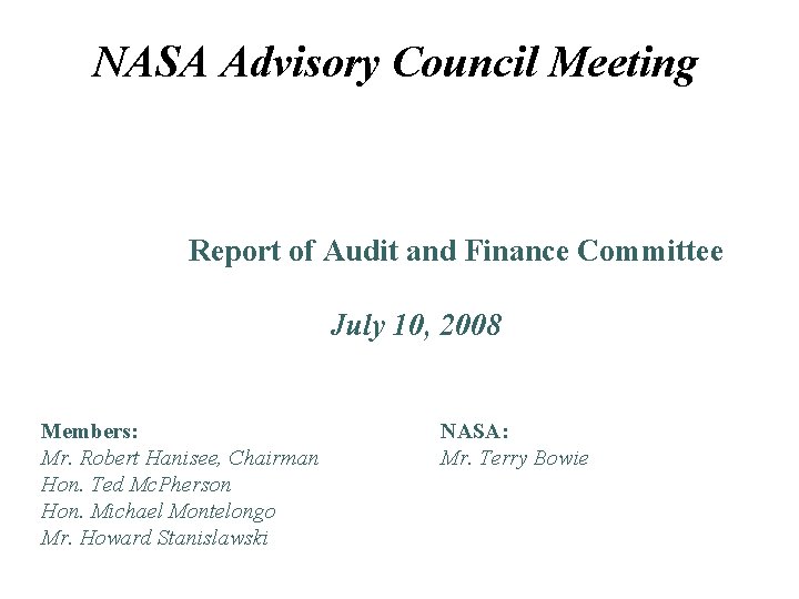 NASA Advisory Council Meeting Report of Audit and Finance Committee July 10, 2008 Members: