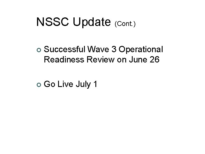 NSSC Update (Cont. ) ¢ Successful Wave 3 Operational Readiness Review on June 26