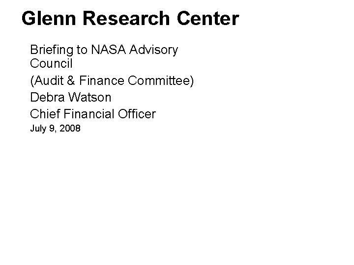 Glenn Research Center Briefing to NASA Advisory Council (Audit & Finance Committee) Debra Watson