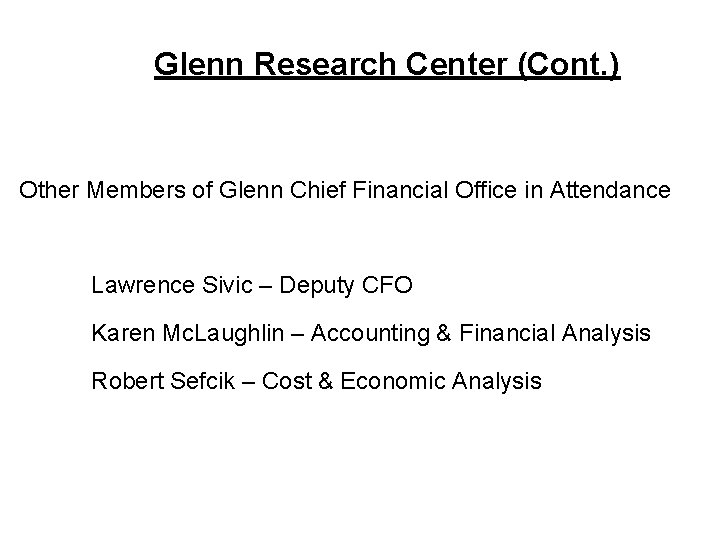 Glenn Research Center (Cont. ) Other Members of Glenn Chief Financial Office in Attendance