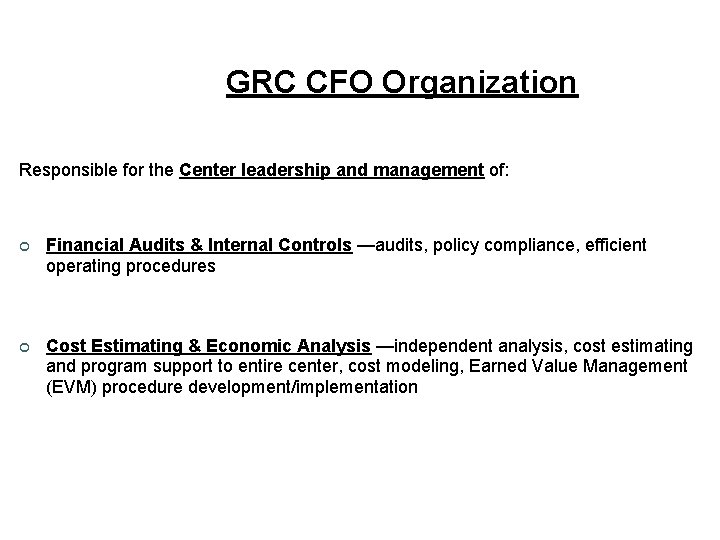 GRC CFO Organization Responsible for the Center leadership and management of: ¢ Financial Audits