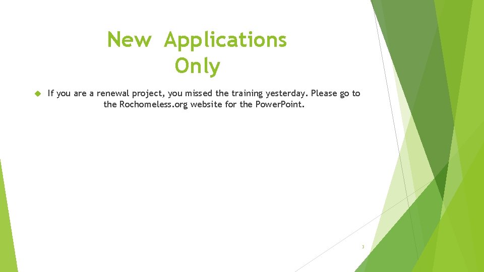 New Applications Only If you are a renewal project, you missed the training yesterday.