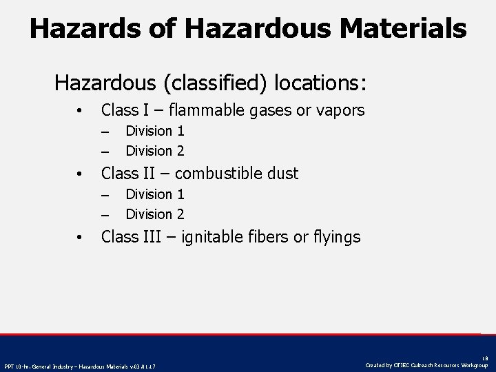 Hazards of Hazardous Materials Hazardous (classified) locations: • Class I – flammable gases or