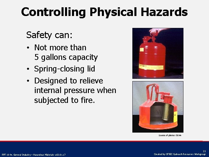 Controlling Physical Hazards Safety can: • Not more than 5 gallons capacity • Spring-closing