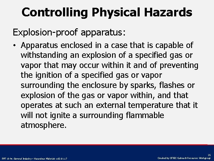 Controlling Physical Hazards Explosion-proof apparatus: • Apparatus enclosed in a case that is capable