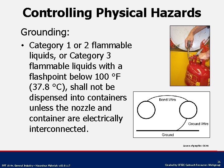 Controlling Physical Hazards Grounding: • Category 1 or 2 flammable liquids, or Category 3