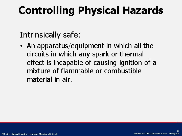 Controlling Physical Hazards Intrinsically safe: • An apparatus/equipment in which all the circuits in