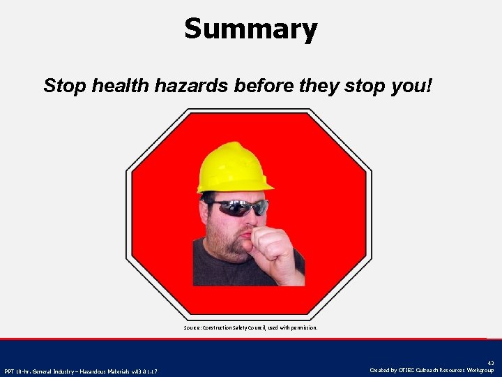 Summary Stop health hazards before they stop you! Source: Construction Safety Council, used with