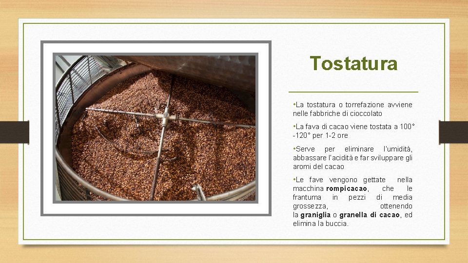 Tostatura • La tostatura o torrefazione avviene nelle fabbriche di cioccolato • La fava