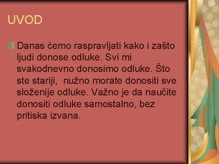 UVOD Danas ćemo raspravljati kako i zašto ljudi donose odluke. Svi mi svakodnevno donosimo