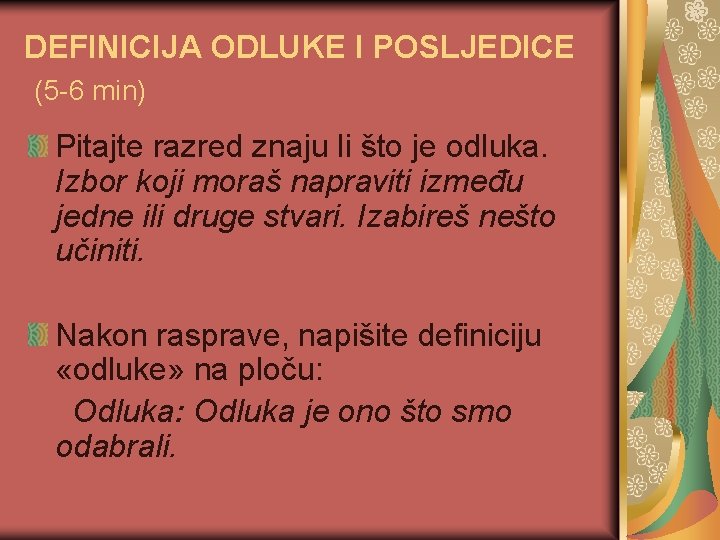 DEFINICIJA ODLUKE I POSLJEDICE (5 -6 min) Pitajte razred znaju li što je odluka.