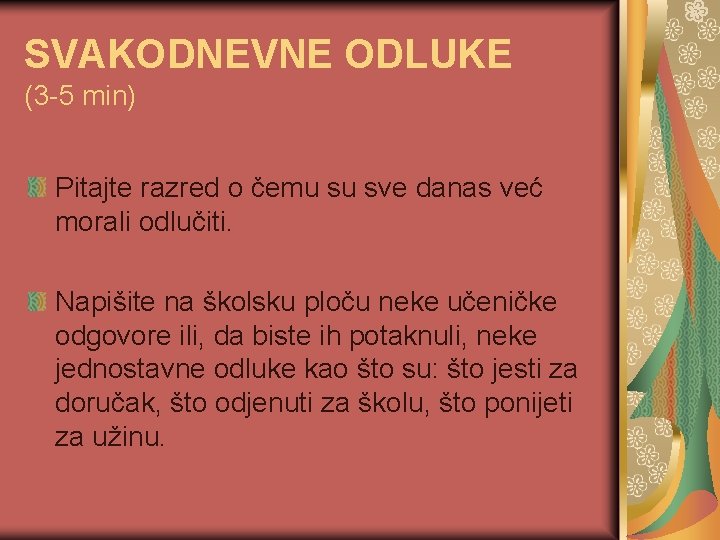 SVAKODNEVNE ODLUKE (3 -5 min) Pitajte razred o čemu su sve danas već morali