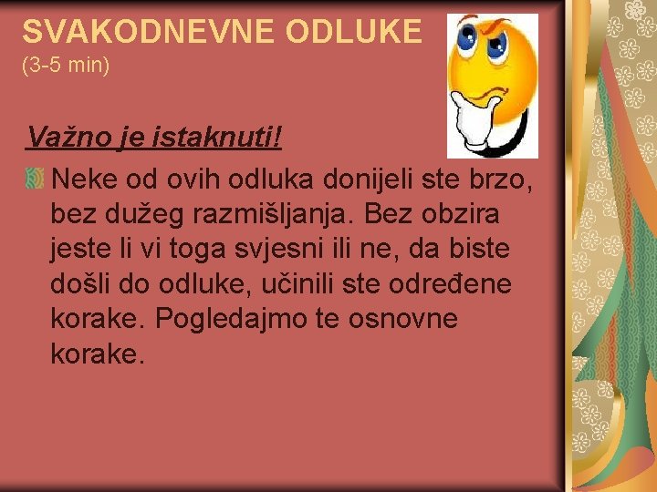 SVAKODNEVNE ODLUKE (3 -5 min) Važno je istaknuti! Neke od ovih odluka donijeli ste