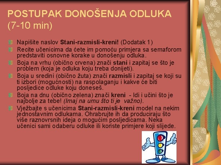 POSTUPAK DONOŠENJA ODLUKA (7 -10 min) Napišite naslov Stani-razmisli-kreni! (Dodatak 1) Recite učenicima da