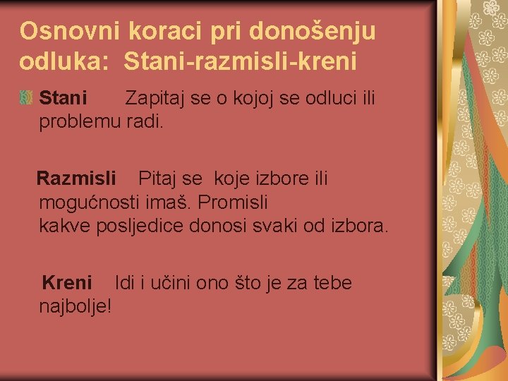 Osnovni koraci pri donošenju odluka: Stani-razmisli-kreni Stani Zapitaj se o kojoj se odluci ili