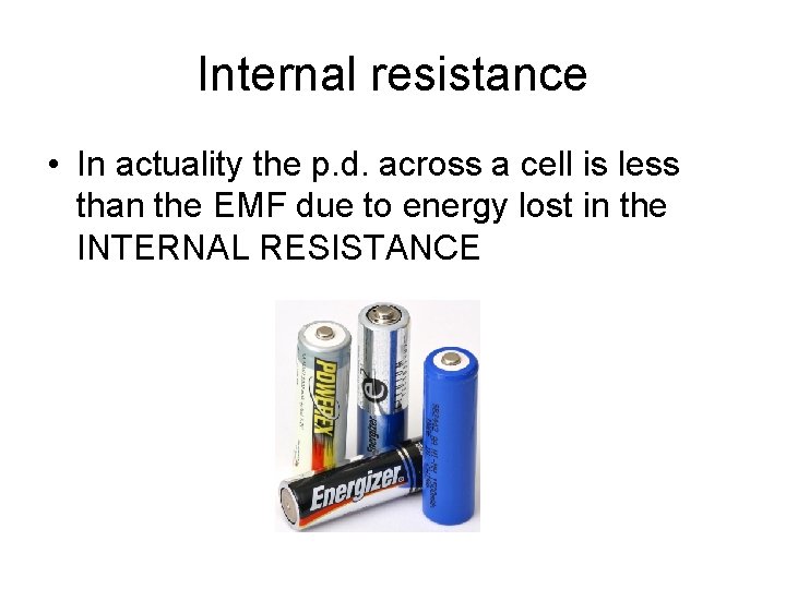 Internal resistance • In actuality the p. d. across a cell is less than