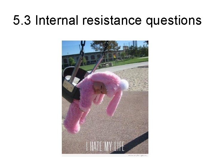 5. 3 Internal resistance questions 