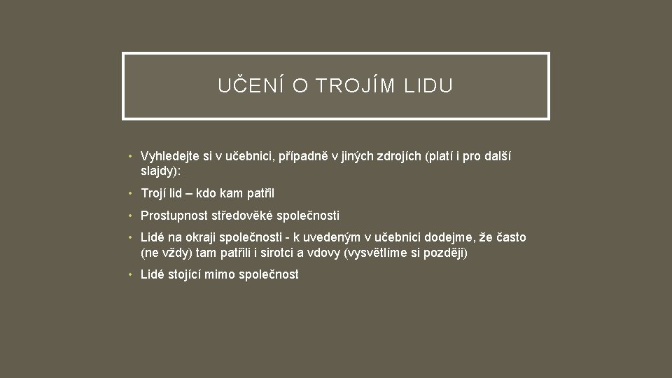 UČENÍ O TROJÍM LIDU • Vyhledejte si v učebnici, případně v jiných zdrojích (platí