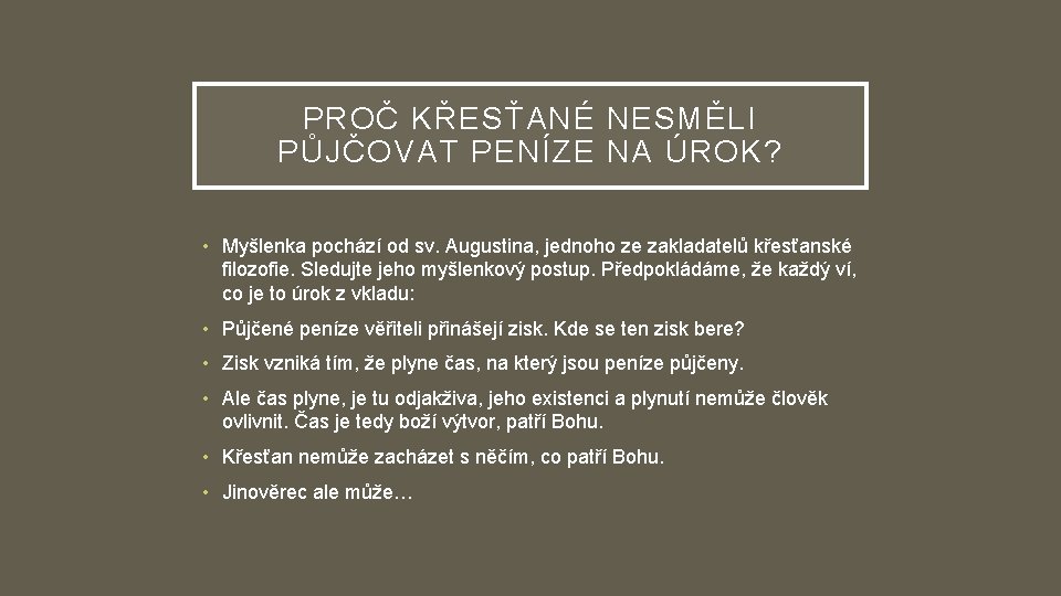 PROČ KŘESŤANÉ NESMĚLI PŮJČOVAT PENÍZE NA ÚROK? • Myšlenka pochází od sv. Augustina, jednoho