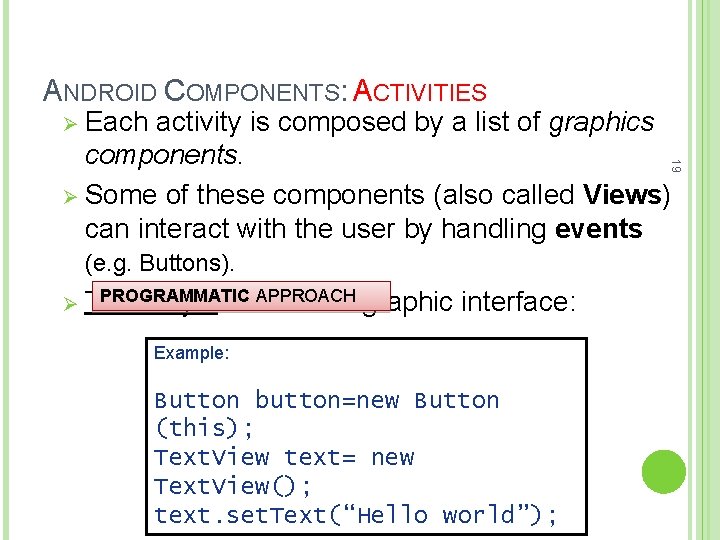 ANDROID COMPONENTS: ACTIVITIES Ø Each 19 activity is composed by a list of graphics