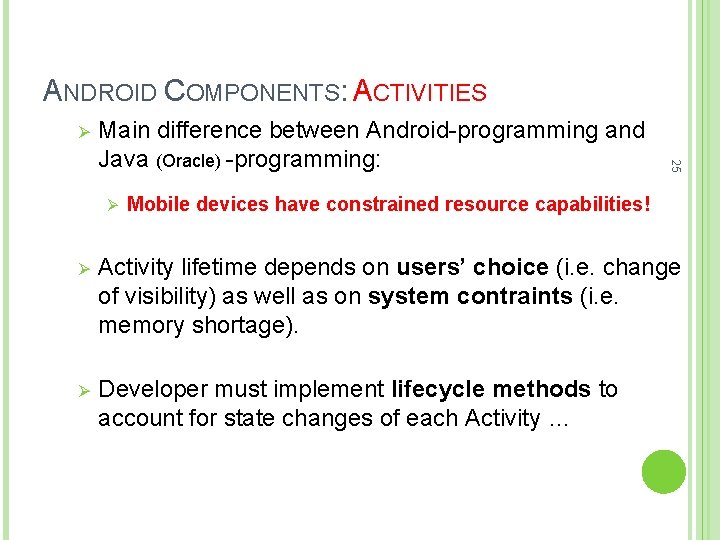 ANDROID COMPONENTS: ACTIVITIES Ø Ø 25 Main difference between Android-programming and Java (Oracle) -programming: