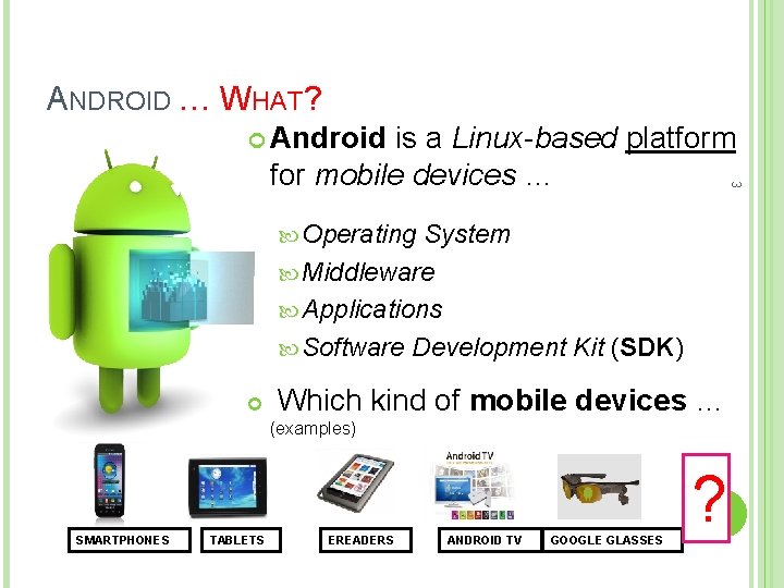 ANDROID … WHAT? Android 3 is a Linux-based platform for mobile devices … Operating