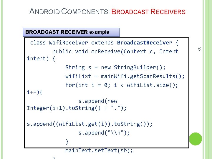 ANDROID COMPONENTS: BROADCAST RECEIVERS BROADCAST RECEIVER example s. append((wifi. List. get(i)). to. String()); s.