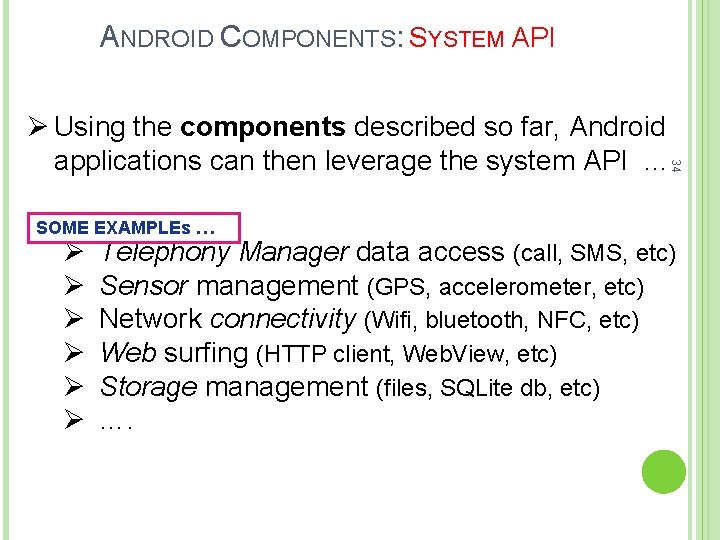 ANDROID COMPONENTS: SYSTEM API 34 Ø Using the components described so far, Android applications