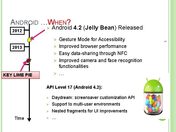 ANDROID …WHEN? 2012 Ø Android 4. 2 (Jelly Bean) Released Ø 2013 Ø Ø