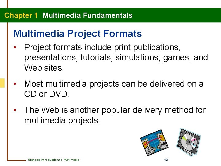 Chapter 1 Multimedia Fundamentals Multimedia Project Formats • Project formats include print publications, presentations,