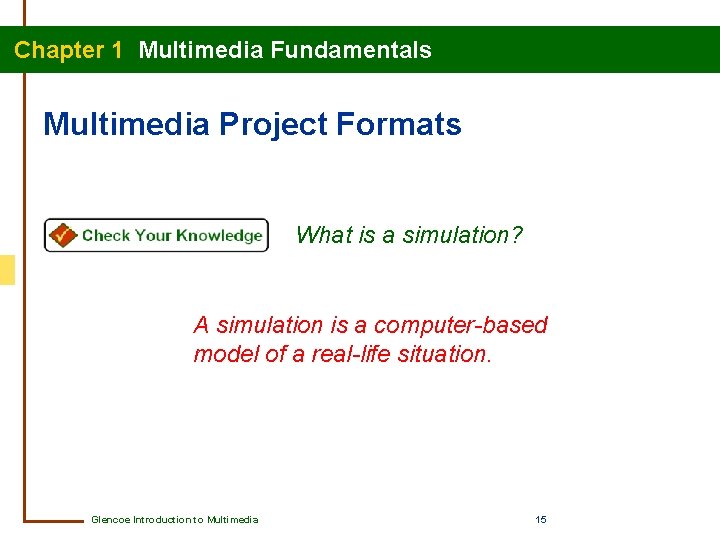 Chapter 1 Multimedia Fundamentals Multimedia Project Formats What is a simulation? A simulation is