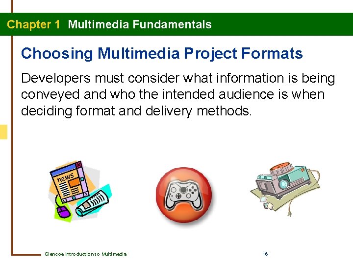 Chapter 1 Multimedia Fundamentals Choosing Multimedia Project Formats Developers must consider what information is