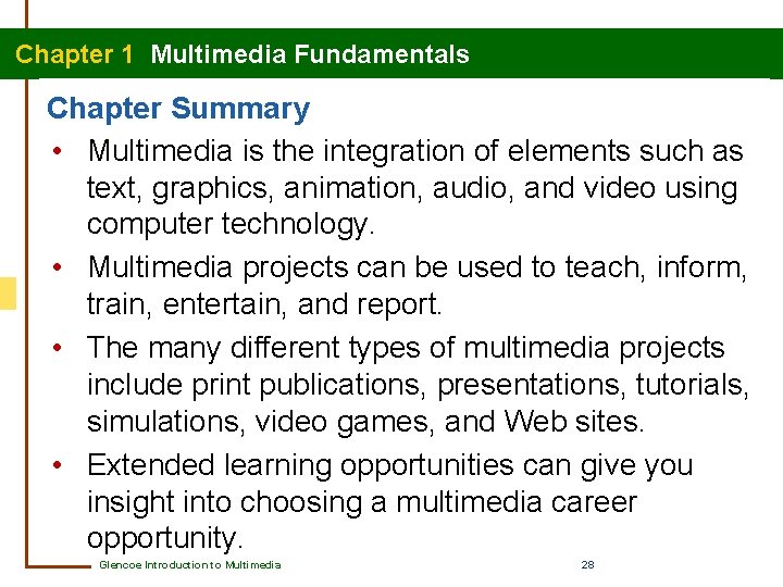 Chapter 1 Multimedia Fundamentals Chapter Summary • Multimedia is the integration of elements such