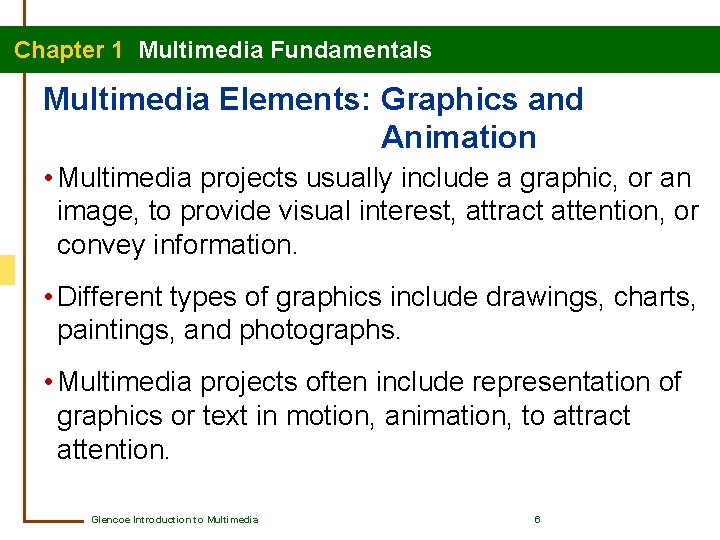 Chapter 1 Multimedia Fundamentals Multimedia Elements: Graphics and Animation • Multimedia projects usually include