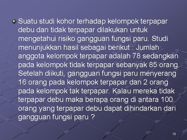 Suatu studi kohor terhadap kelompok terpapar debu dan tidak terpapar dilakukan untuk mengetahui risiko