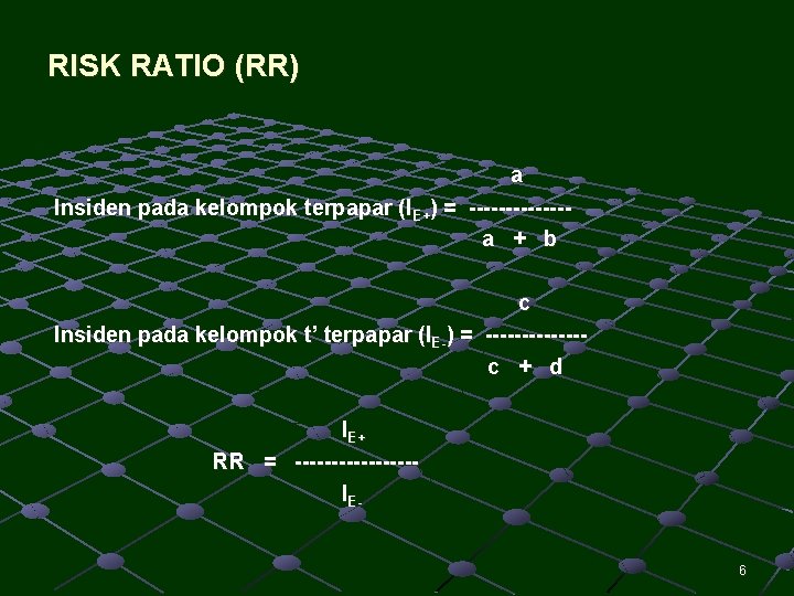 RISK RATIO (RR) a Insiden pada kelompok terpapar (IE+) = -------a + b c