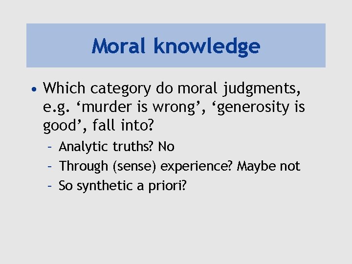 Moral knowledge • Which category do moral judgments, e. g. ‘murder is wrong’, ‘generosity